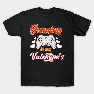 Gaming Is My Valentine's T-Shirt